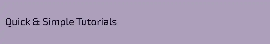 Quick & Simple Tutorials